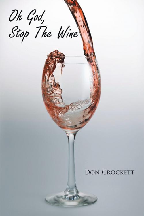 Cover of the book Oh God, Stop the Wine by Don Crockett, AuthorHouse