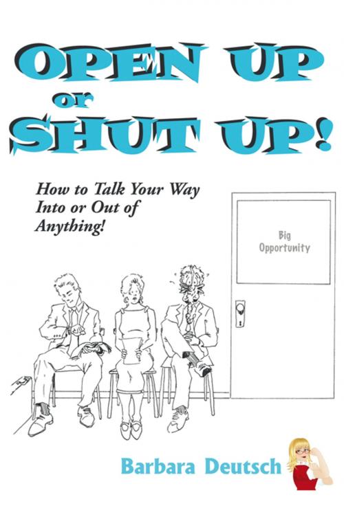 Cover of the book Open up or Shut Up! by Barbara Deutsch, AuthorHouse