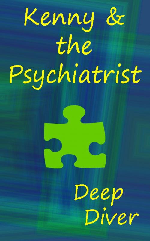 Cover of the book Kenny & the Psychiatrist by Deep Diver, Deep Diver