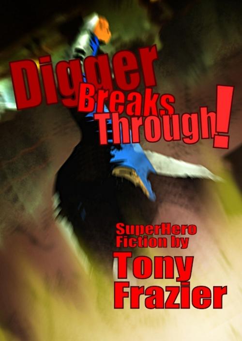Cover of the book Digger Breaks Through! by Tony Frazier, Tony Frazier