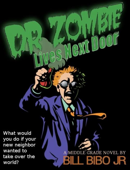 Cover of the book Dr Zombie Lives Next Door by Bill Bibo Jr, Bill Bibo, Jr