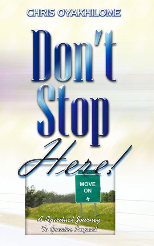 Cover of the book Don't Stop Here by Pastor Chris Oyakhilome PhD, LoveWorld Publishing