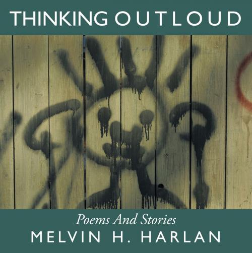 Cover of the book Thinking Outloud by Melvin H. Harlan, AuthorHouse