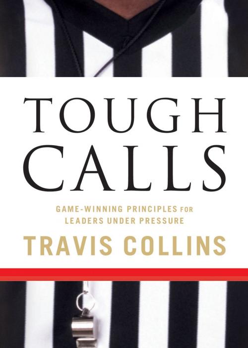 Cover of the book Tough Calls: Game-Winning Principles for Leaders Under Pressure by Travis Collins, New Hope Publishers