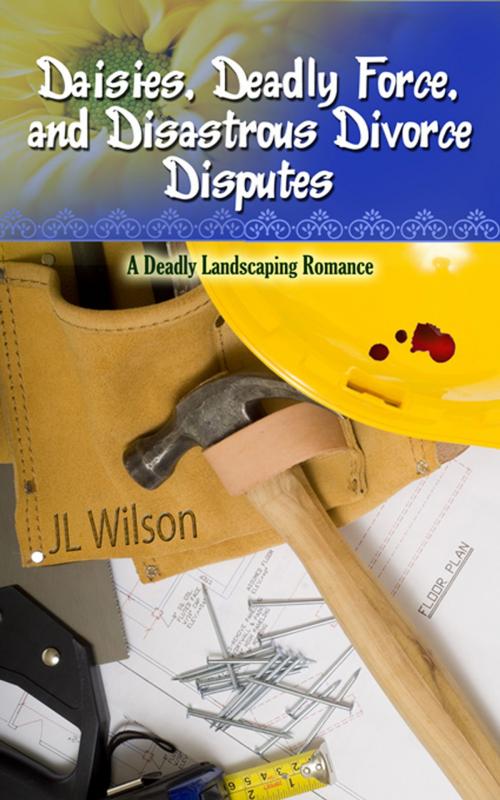 Cover of the book Daisies, Deadly Force, and Disastrous Divorce Disputes by J L Wilson, The Wild Rose Press, Inc.