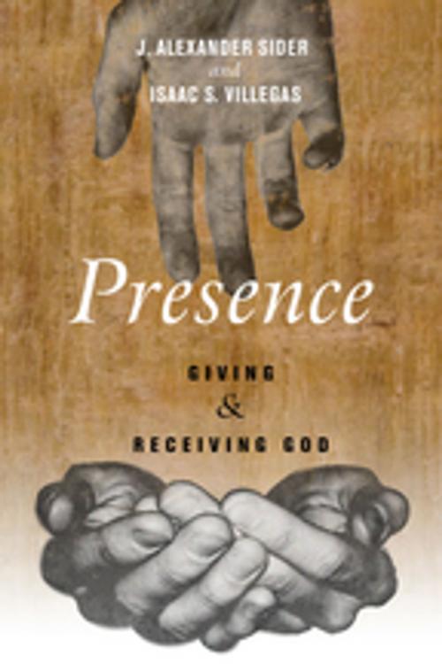 Cover of the book Presence by J. Alexander Sider, Isaac S. Villegas, Wipf and Stock Publishers