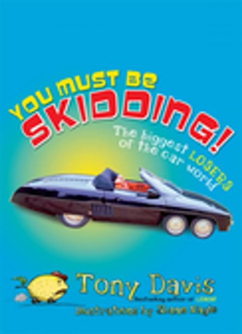 Cover of the book You Must Be Skidding! The Biggest Losers Of The Car World by Tony Davis, Penguin Random House Australia