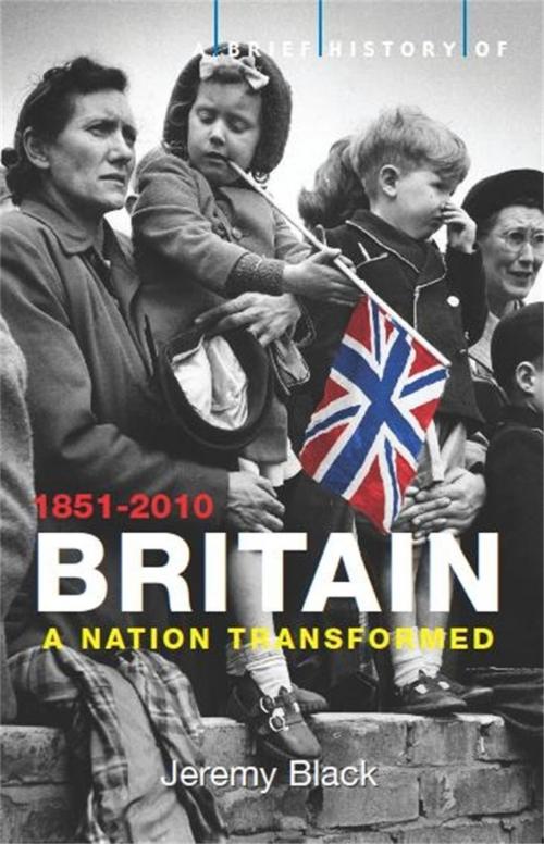 Cover of the book A Brief History of Britain 1851-2010 by Jeremy Black, Little, Brown Book Group