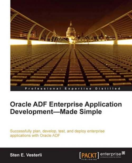 Cover of the book Oracle ADF Enterprise Application Development—Made Simple by Sten E. Vesterli, Packt Publishing