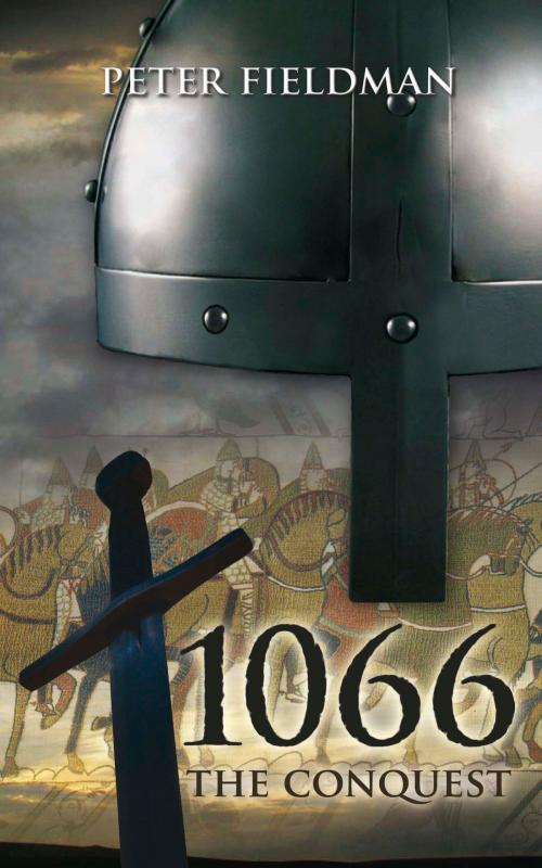 Cover of the book 1066 The Conquest by Peter Fieldman, Grosvenor House Publishing
