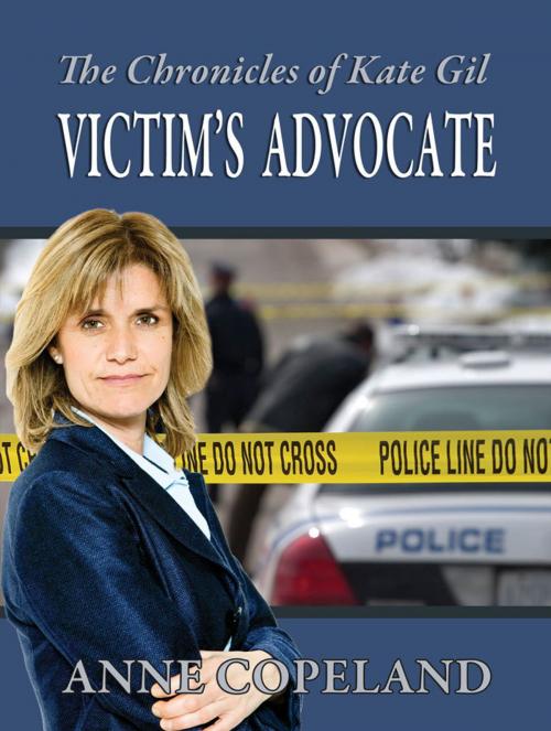 Cover of the book The Chronicles of Kate Gill Victim's Advocate by Anne Copeland, Anne Copeland