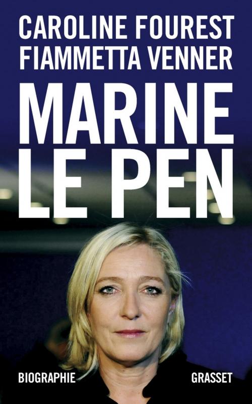 Cover of the book Marine Le Pen by Caroline Fourest, Fiammetta Venner, Grasset