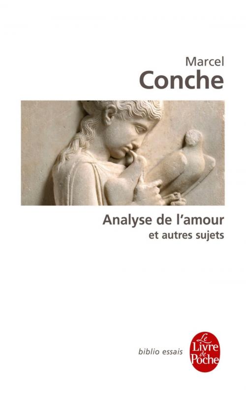 Cover of the book Analyse de l'amour et autres sujets by Marcel Conche, Le Livre de Poche