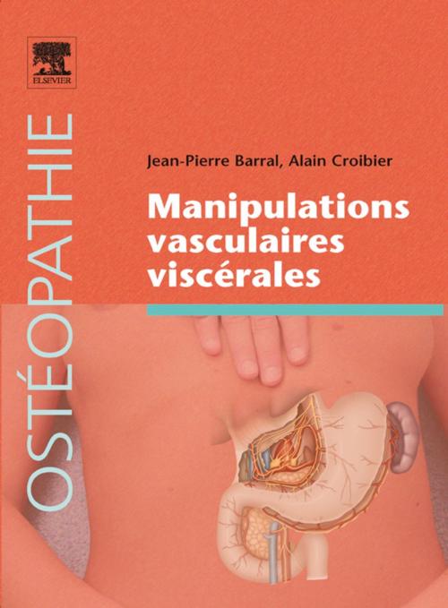 Cover of the book Manipulations vasculaires viscérales by Jean-Pierre Barral, DO (UK), MRO F), Alain Croibier, DO, MRO (F), Elsevier Health Sciences