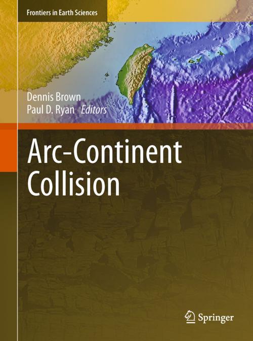 Cover of the book Arc-Continent Collision by Dennis Brown, Paul D. Ryan, Springer Berlin Heidelberg