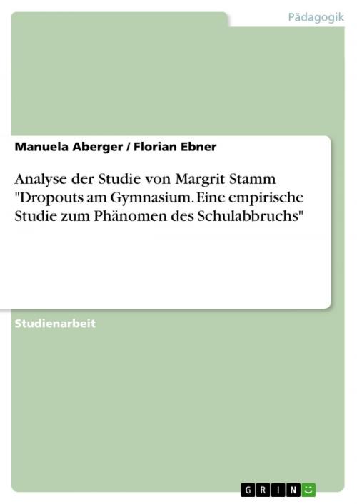 Cover of the book Analyse der Studie von Margrit Stamm 'Dropouts am Gymnasium. Eine empirische Studie zum Phänomen des Schulabbruchs' by Manuela Aberger, Florian Ebner, GRIN Verlag