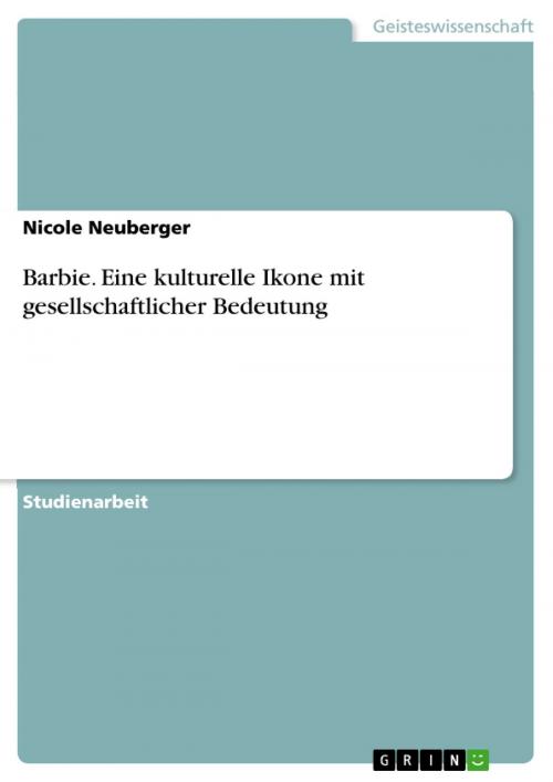 Cover of the book Barbie. Eine kulturelle Ikone mit gesellschaftlicher Bedeutung by Nicole Neuberger, GRIN Verlag