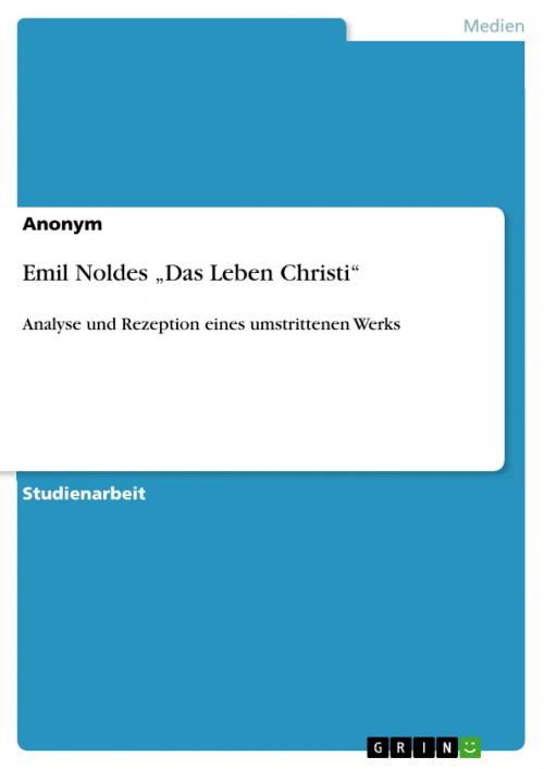 Cover of the book Emil Noldes 'Das Leben Christi' by Anonym, GRIN Verlag