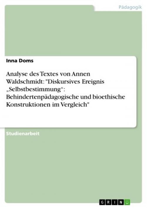 Cover of the book Analyse des Textes von Annen Waldschmidt: 'Diskursives Ereignis 'Selbstbestimmung': Behindertenpädagogische und bioethische Konstruktionen im Vergleich' by Inna Doms, GRIN Verlag