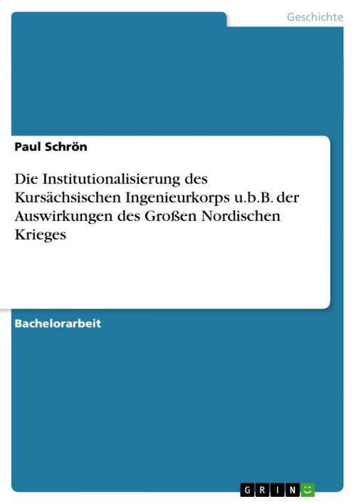Cover of the book Die Institutionalisierung des Kursächsischen Ingenieurkorps u.b.B. der Auswirkungen des Großen Nordischen Krieges by Paul Schrön, GRIN Verlag