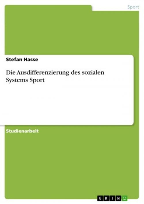 Cover of the book Die Ausdifferenzierung des sozialen Systems Sport by Stefan Hasse, GRIN Verlag