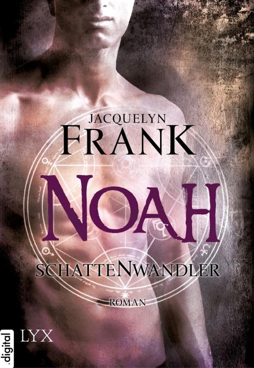 Cover of the book Schattenwandler - Noah by Jacquelyn Frank, LYX.digital