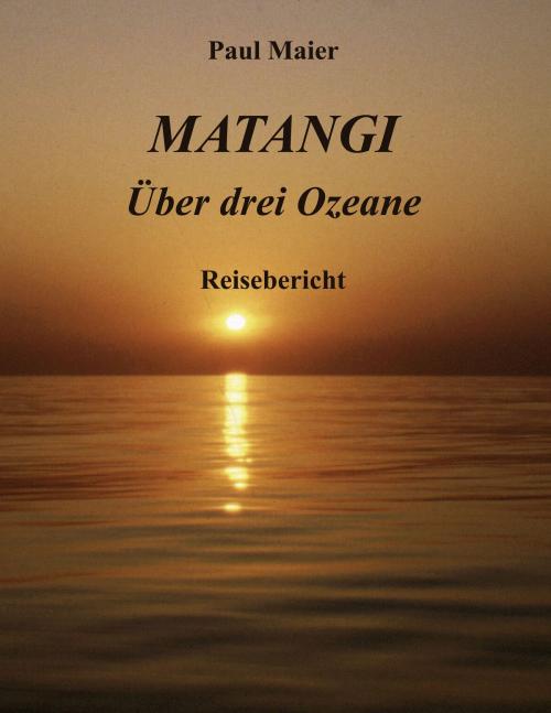 Cover of the book Matangi -Über drei Ozeane by Paul Maier, Books on Demand