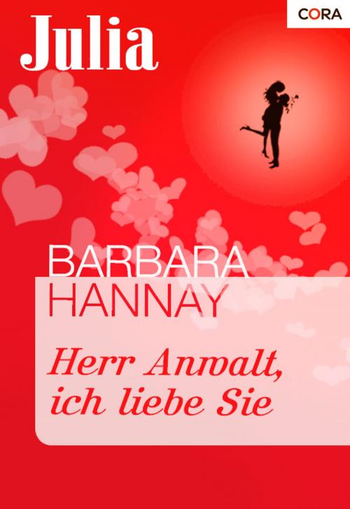 Cover of the book Herr Anwalt, ich liebe Sie by Barbara Hannay, CORA Verlag