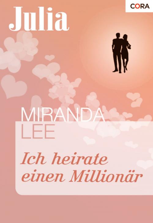 Cover of the book Ich heirate einen Millionär by Miranda Lee, CORA Verlag