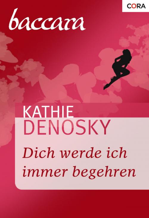 Cover of the book Dich werde ich immer begehren by Kathie Denosky, CORA Verlag