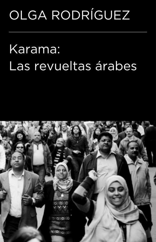 Cover of the book Karama. Las revueltas árabes (Colección Endebate) by Olga Rodríguez, Penguin Random House Grupo Editorial España