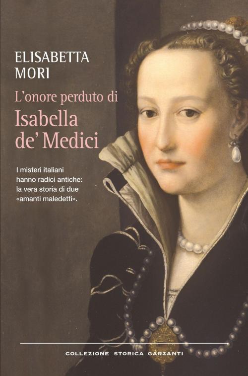 Cover of the book L'onore perduto di Isabella de' Medici by Elisabetta Mori, Garzanti