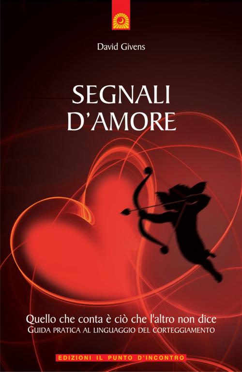 Cover of the book Segnali d'amore by David Givens, Edizioni il Punto d'Incontro