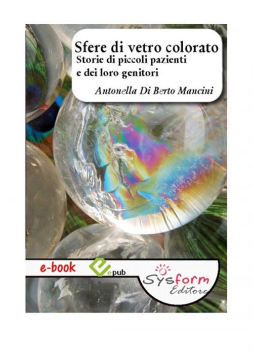 Cover of the book Sfere di vetro colorato by Antonella Di Berto, Sysform Editore