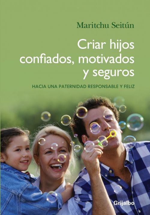 Cover of the book Criar hijos confiados, motivados y seguros by Maritchu Seitún, Penguin Random House Grupo Editorial Argentina
