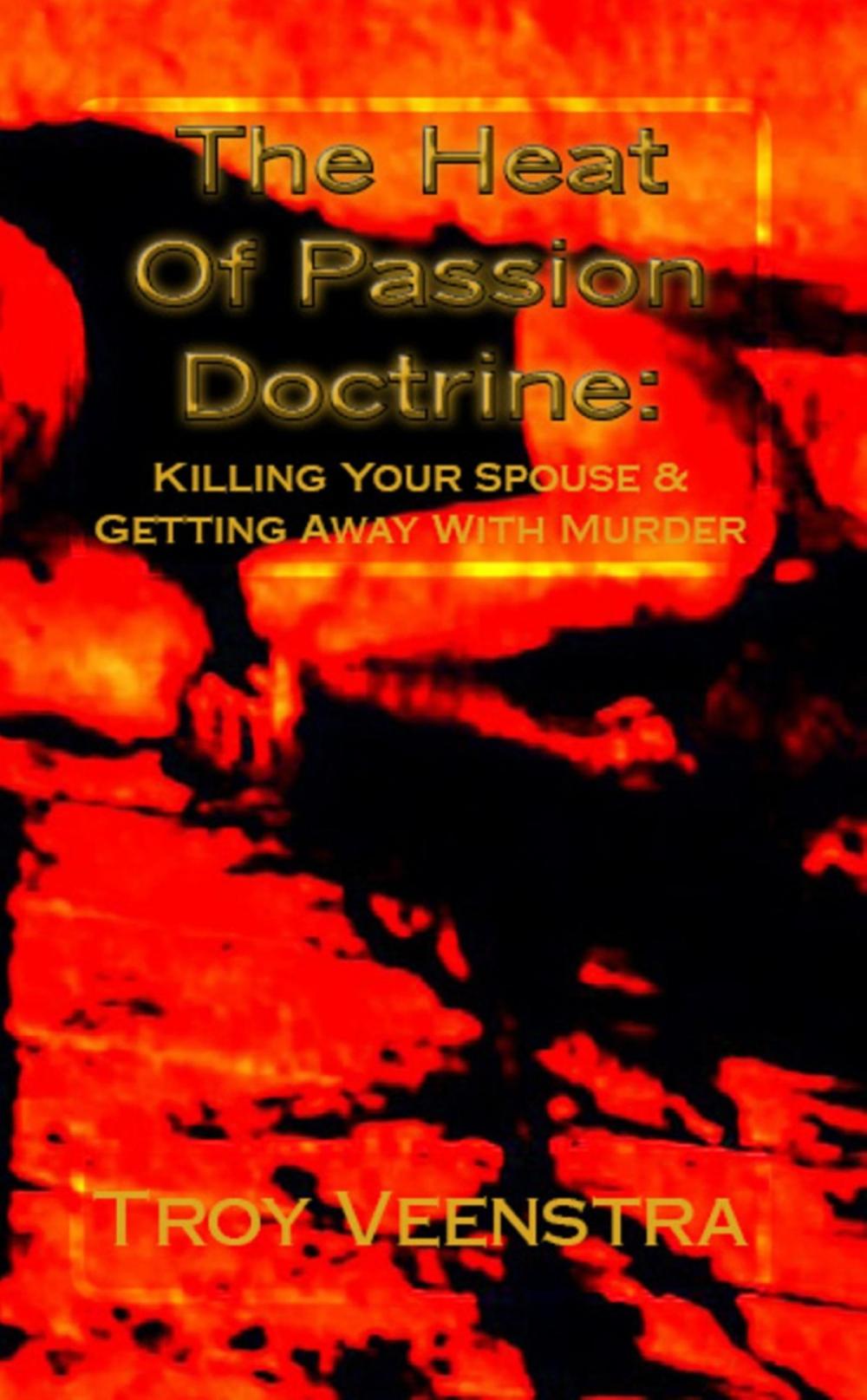 Big bigCover of The Heat of Passion Doctrine: Killing Your Spouse & Getting Away with Murder