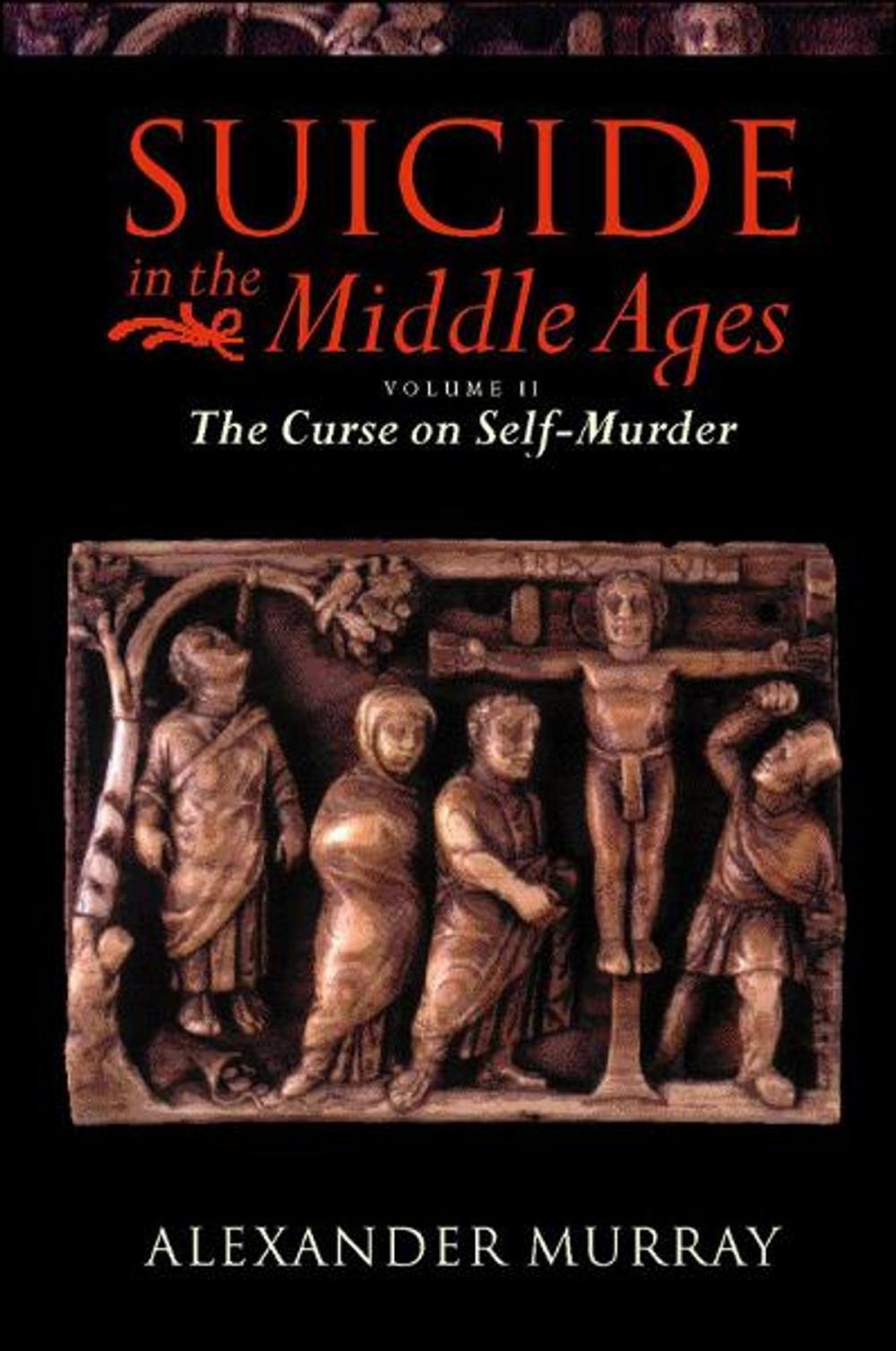 Big bigCover of Suicide in the Middle Ages: Volume 2: The Curse on Self-Murder