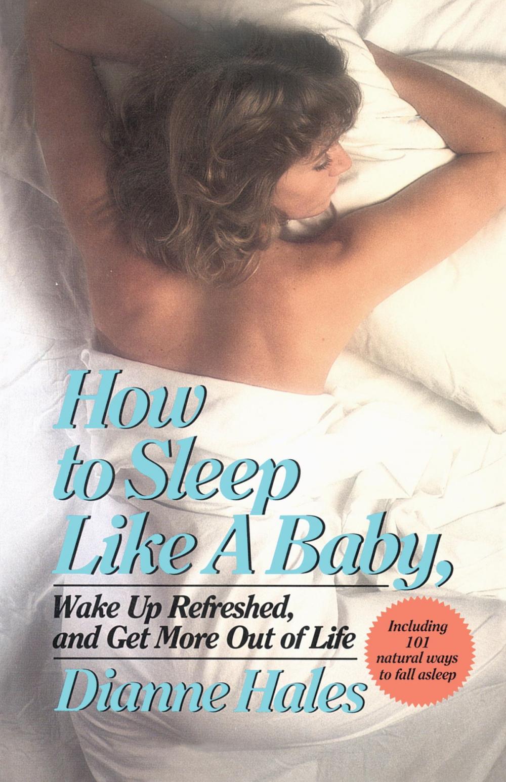 Big bigCover of How to Sleep Like a Baby, Wake Up Refreshed, and Get More Out of Life