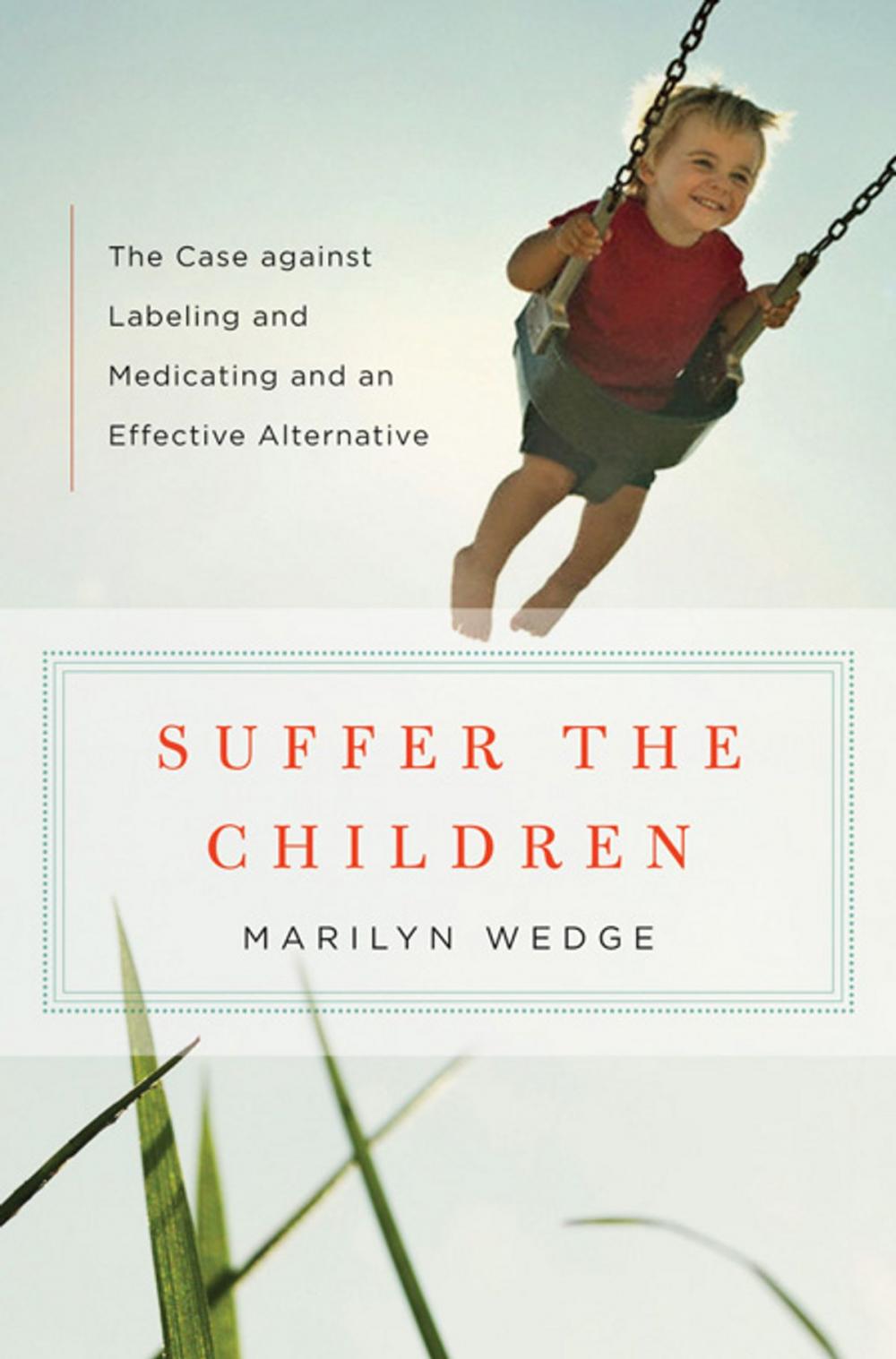Big bigCover of Suffer the Children: The Case against Labeling and Medicating and an Effective Alternative