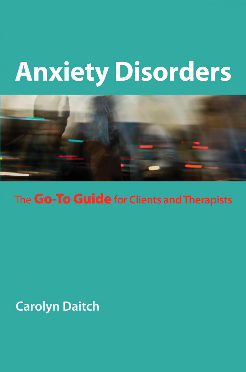 Big bigCover of Anxiety Disorders: The Go-To Guide for Clients and Therapists (Go-To Guides for Mental Health)