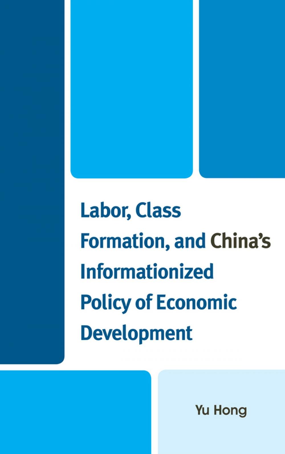 Big bigCover of Labor, Class Formation, and China's Informationized Policy of Economic Development