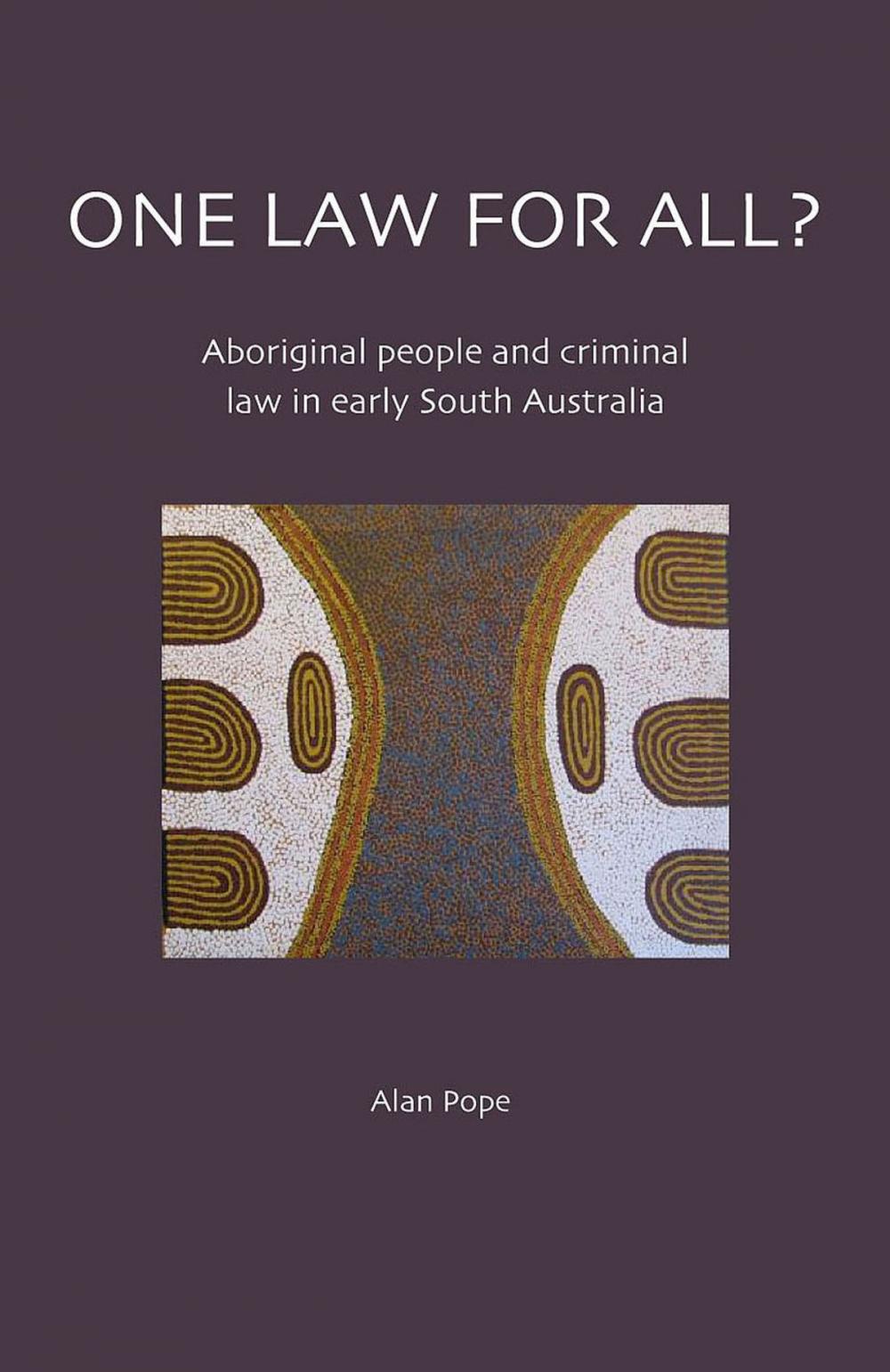 Big bigCover of One Law for All?: Aboriginal People and Criminal Law in Early South Australia