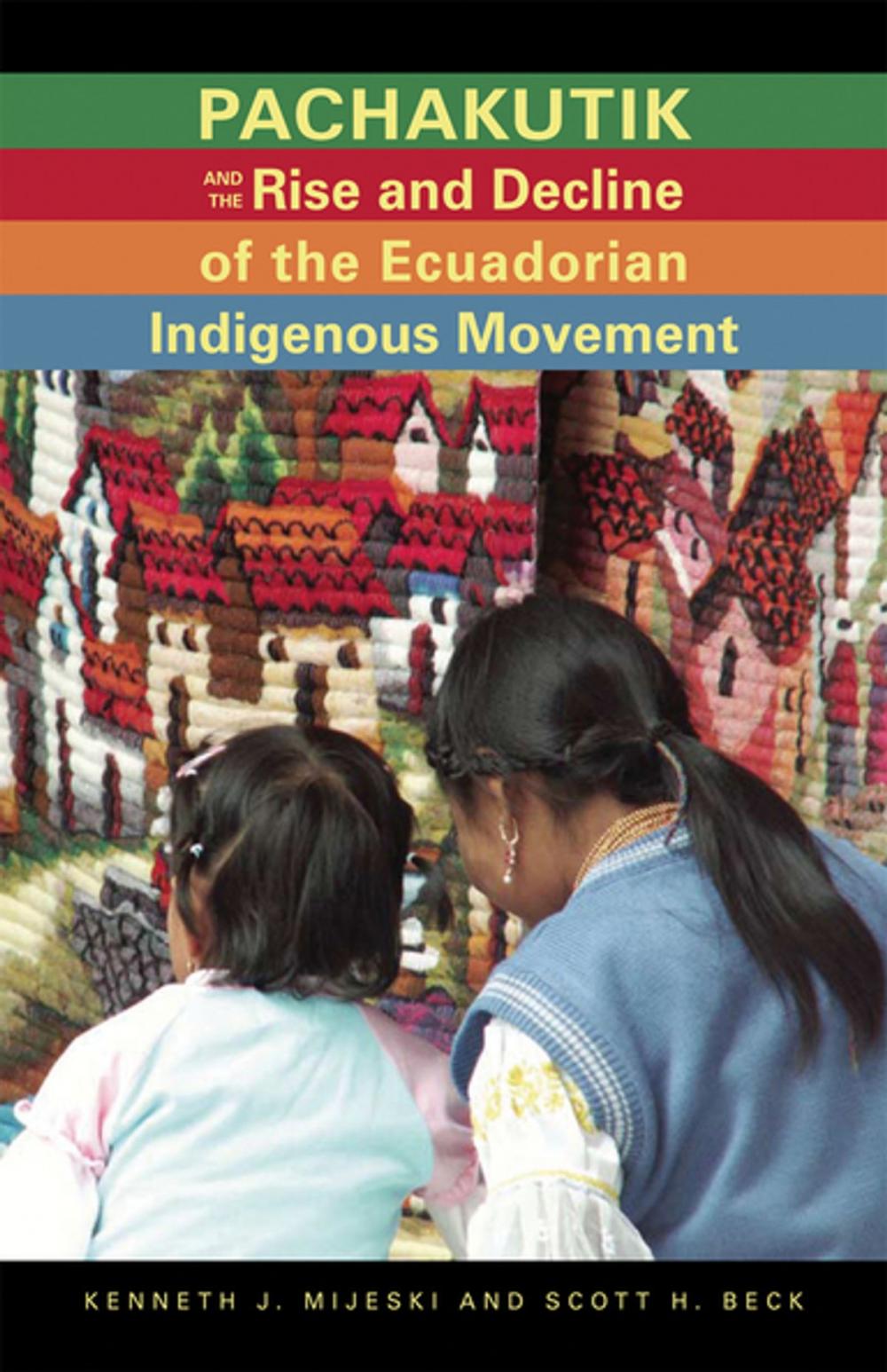 Big bigCover of Pachakutik and the Rise and Decline of the Ecuadorian Indigenous Movement