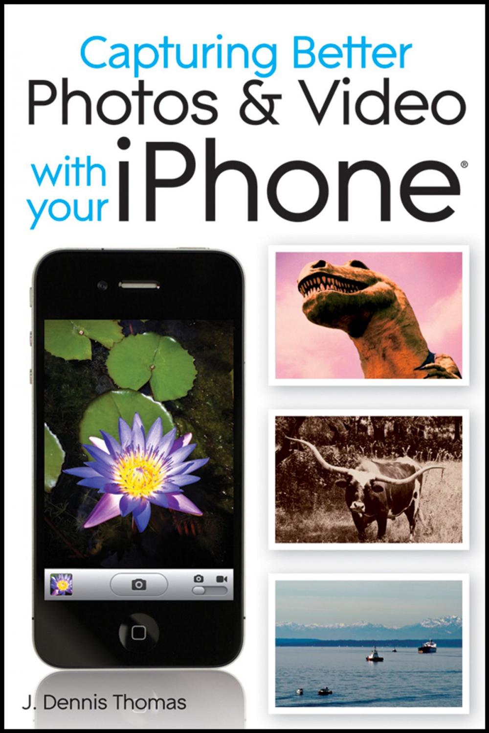 Big bigCover of Capturing Better Photos and Video with your iPhone