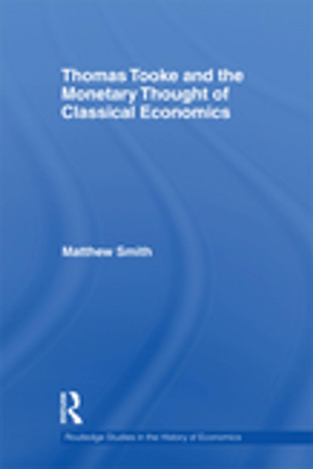 Big bigCover of Thomas Tooke and the Monetary Thought of Classical Economics