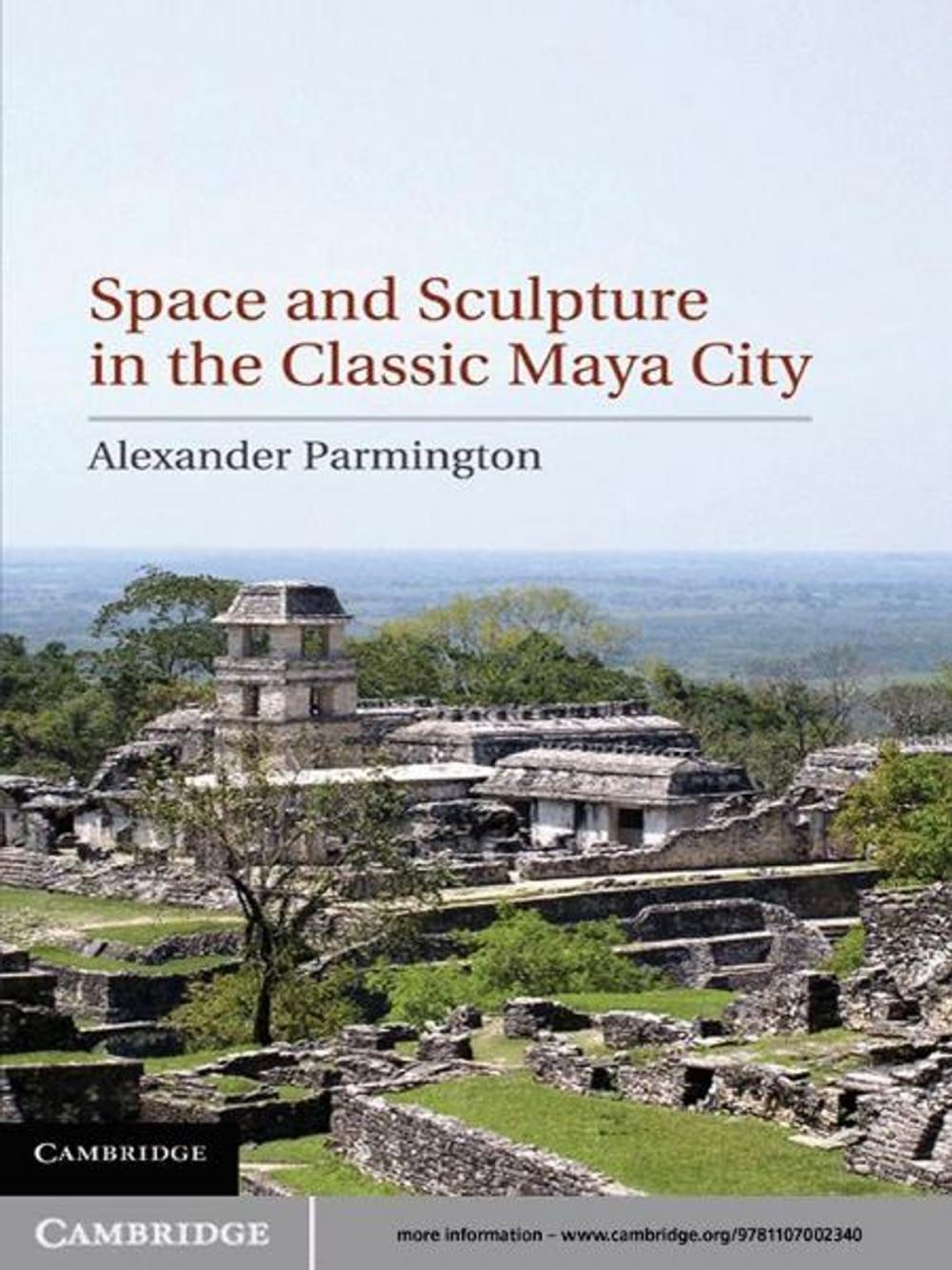 Big bigCover of Space and Sculpture in the Classic Maya City