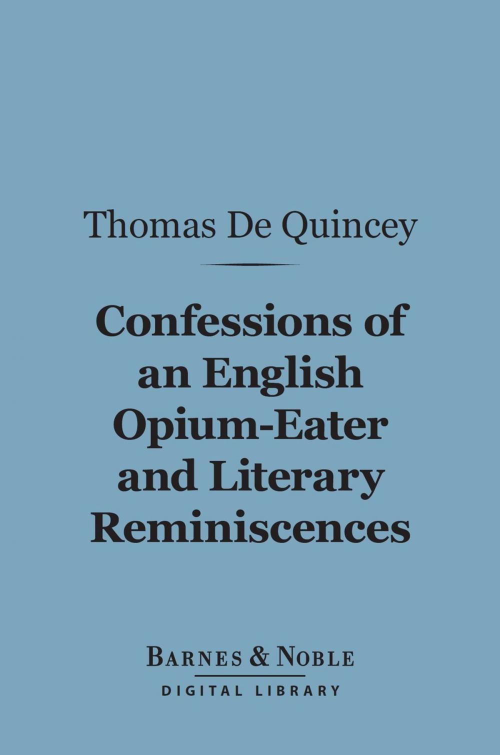 Big bigCover of Confessions Of An English Opium-Eater and Literary Reminiscences (Barnes & Noble Digital Library)