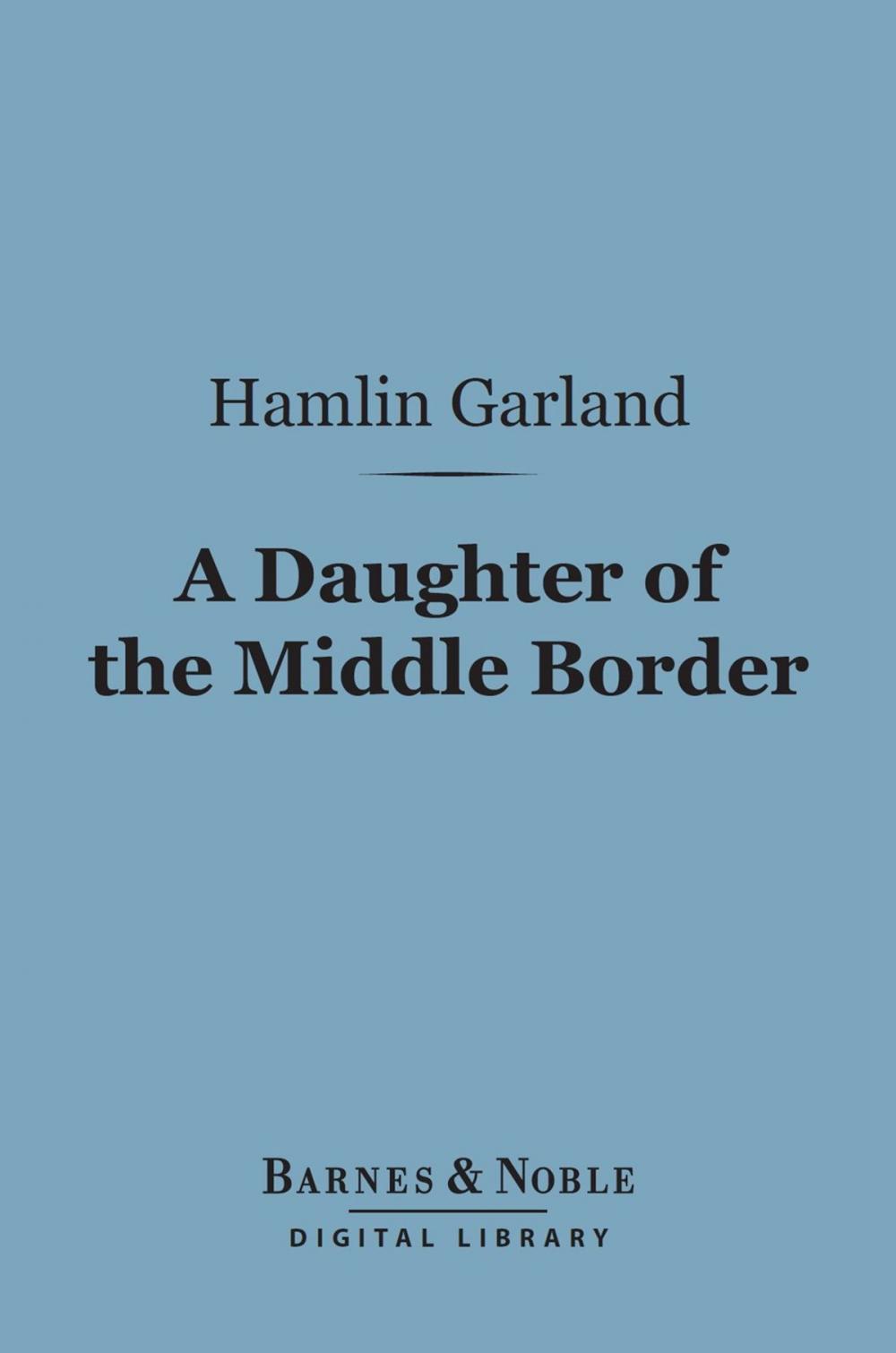 Big bigCover of A Daughter of the Middle Border (Barnes & Noble Digital Library)