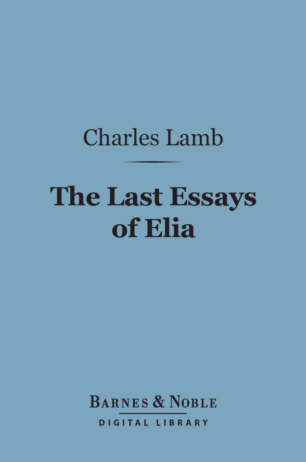 Big bigCover of The Last Essays of Elia (Barnes & Noble Digital Library)