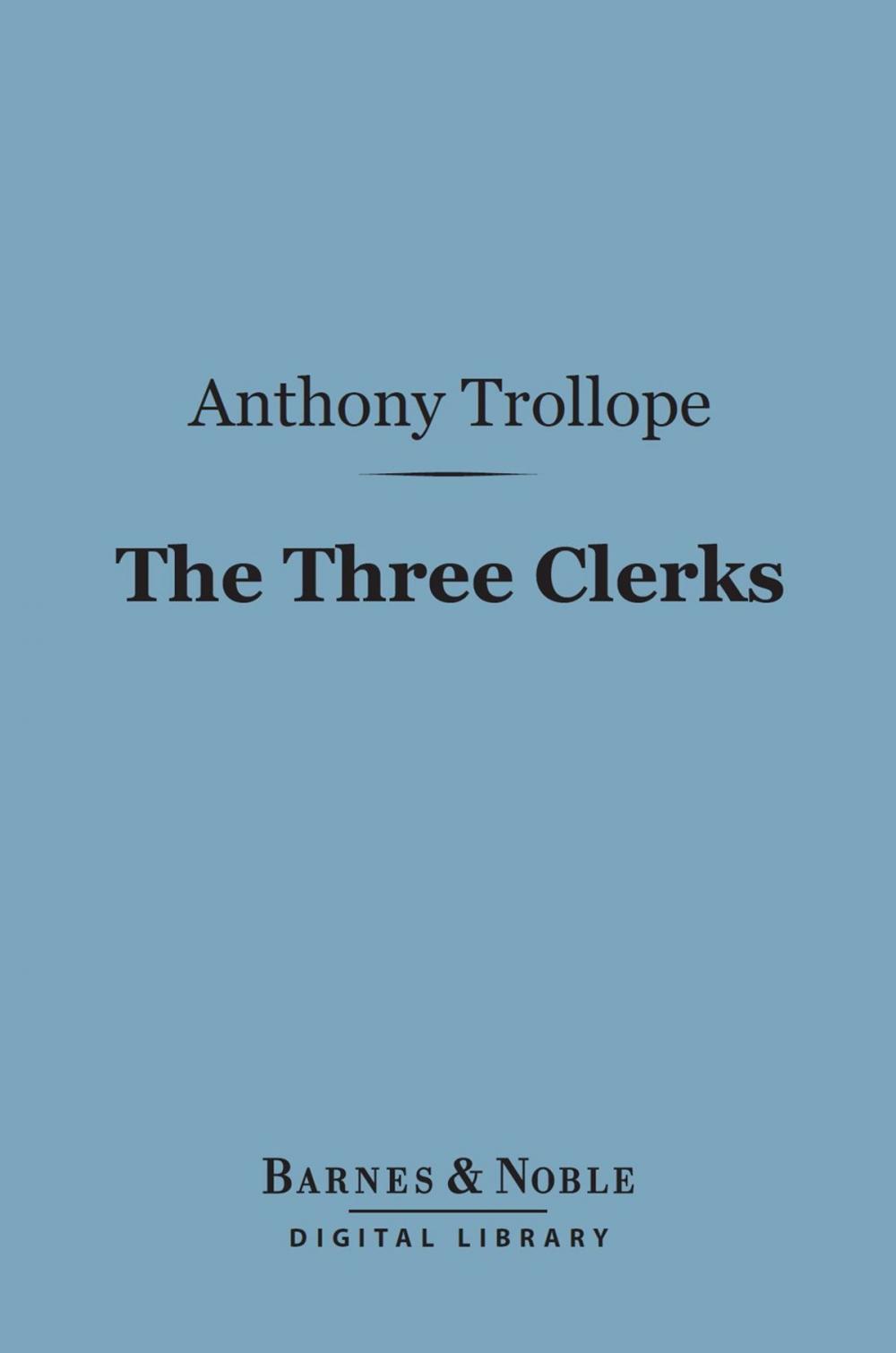 Big bigCover of The Three Clerks (Barnes & Noble Digital Library)